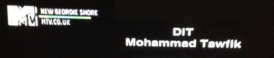 A TV end credit reading DIT, Mohammad Tawfik, beside an MTV promo for Geordie Shore.